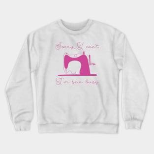 I'm Sew Busy Crewneck Sweatshirt